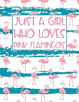 Just A Girl Who Loves Pink Flamingos: Cute Flamingo Pattern Lined Paper Notebook Birthday Gift to Mom, Wife, Daughter