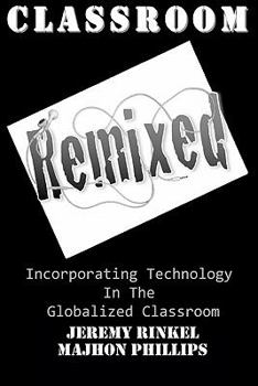 Paperback Classroom Remixed: Incorporating Technology In The Globalized Classroom Book