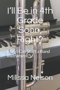 Paperback I'll Be in 4th Grade Soon, Right?: (...So I Can Start a Band Instrument?) Book