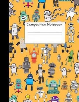 Composition Notebook : Wide Ruled Robot Party Robotic Club Cute Composition Notebook, College Notebooks, Girl Boy School Notebook, Composition Book, 8. 5 X 11
