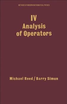 Methods of Modern Mathematical Physics: IV Analysis of Operators - Book #4 of the Methods of Modern Mathematical Physics
