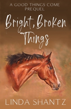 Paperback Bright, Broken Things: Good Things Come Book 0.5 (A Prequel) Book