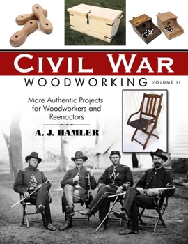 Paperback Civil War Woodworking, Volume II: More Authentic Projects for Woodworkers and Reenactors Book