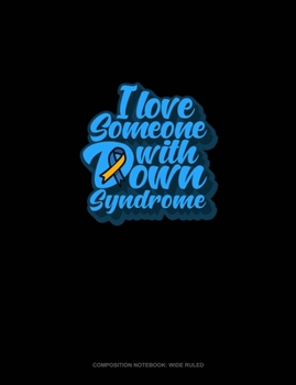 Paperback I Love Someone With Down Syndrome: Composition Notebook: Wide Ruled Book