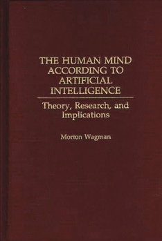 Hardcover The Human Mind According to Artificial Intelligence: Theory, Research, and Implications Book