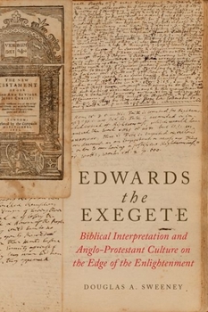 Hardcover Edwards the Exegete: Biblical Interpretation and Anglo-Protestant Culture on the Edge of the Enlightenment Book