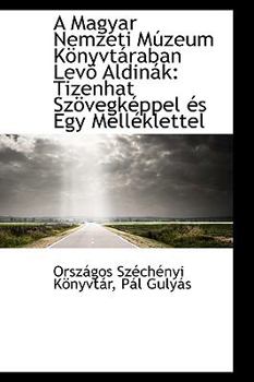 A Magyar Nemzeti M?Zeum K?Nyvt?raban Lev? Aldin?k : Tizenhat Sz?vegkTppel Ts Egy MellTklettel