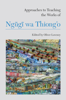 Paperback Approaches to Teaching the Works of Ngũgĩ Wa Thiong'o Book