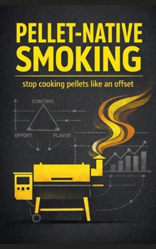 Paperback Pellet-Native Smoking: stop cooking pellets like an offset Book