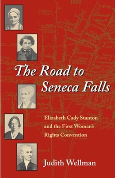 The Road to Seneca Falls: Elizabeth Cady Stanton and the First Woman's Rights Convention (Women in American History) - Book  of the Women, Gender, and Sexuality in American History