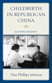 Hardcover Childbirth in Republican China: Delivering Modernity Book