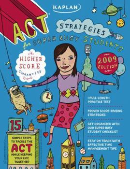 Paperback Kaplan ACT Strategies for Super Busy Students 2009 Edition: 15 Simple Steps to Tackle the ACT While Keeping Your Life Together Book