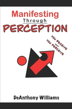 Paperback Manifesting Through Perception: You Receive What You Perceive Book
