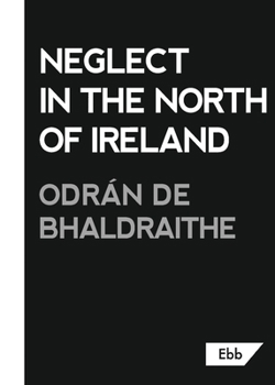 Paperback Neglect in the North of Ireland Book