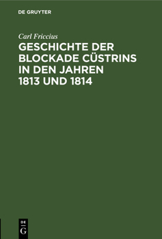 Hardcover Geschichte der Blockade Cüstrins in den Jahren 1813 und 1814 [German] Book