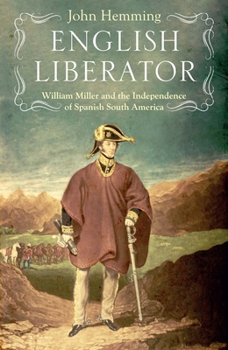 Hardcover English Liberator: William Miller and the Independence of Spanish South America Book