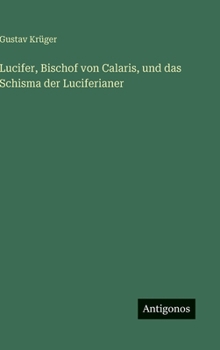 Lucifer, Bischof von Calaris, und das Schisma der Luciferianer (German Edition)