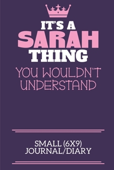 Paperback It's A Sarah Thing You Wouldn't Understand Small (6x9) Journal/Diary: A cute notebook or notepad to write in for any book lovers, doodle writers and b Book