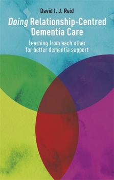 Paperback Doing Relationship-Centred Dementia Care: Learning from Each Other for Better Dementia Support Book