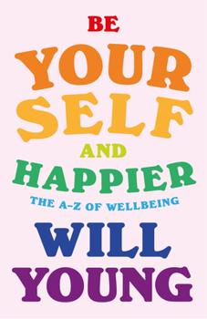 Hardcover Be Yourself and Happier: The A-Z of Wellbeing Book