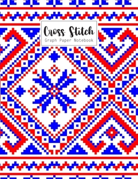 Cross Stitch Graph Paper Notebook: Cross Stitching 10 Lines per Inch Graphing Notebook Passion for Cross Stitch Creating Pattern Square Graph Paper ... Sheet Pad Embroidery Needlework Journal Book