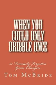 Paperback When You Could Only Dribble Once: 51 Famously Forgotten Game-Changers Book