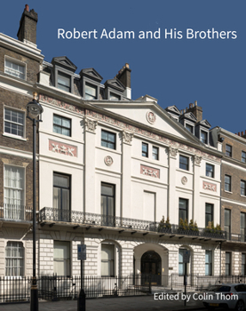 Hardcover Robert Adam and His Brothers: New Light on Britain's Leading Architectural Family Book