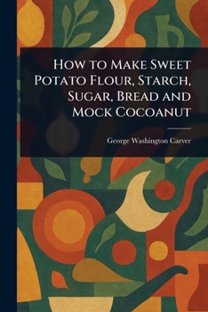 Paperback How to Make Sweet Potato Flour, Starch, Sugar, Bread and Mock Cocoanut Book