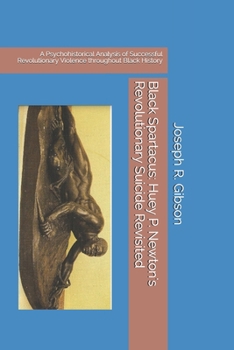 Paperback Black Spartacus: Huey P. Newton's Revolutionary Suicide Revisited: A Psychohistorical Analysis of Successful Revolutionary Violence thr Book