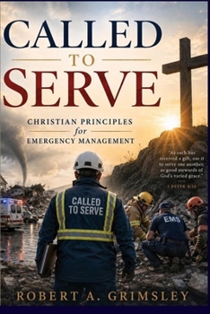 Paperback Called to Serve: Christian Principles for Emergency Management: Serving Communities Before, During, and After Disaster Book