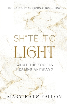 Paperback Shite to Light: What the fook is healing, anyway? Book