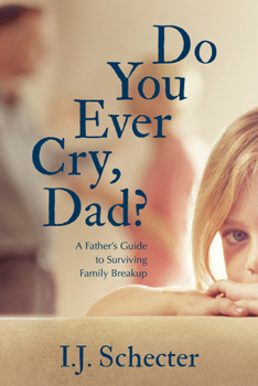 Paperback Do You Ever Cry, Dad?: A Father's Guide to Surviving Family Breakup Book