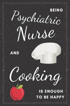 Paperback Psychiatric Nurse & Cooking Notebook: Funny Gifts Ideas for Men/Women on Birthday Retirement or Christmas - Humorous Lined Journal to Writing Book