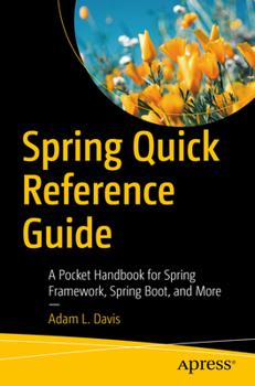 Paperback Spring Quick Reference Guide: A Pocket Handbook for Spring Framework, Spring Boot, and More Book