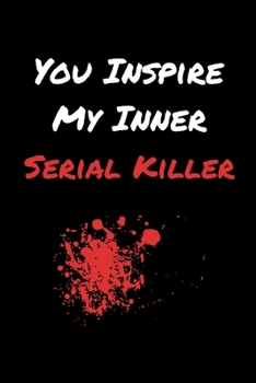Paperback You Inspire My Inner Serial Killer: True Crime Journal Notebook 6x9 Book