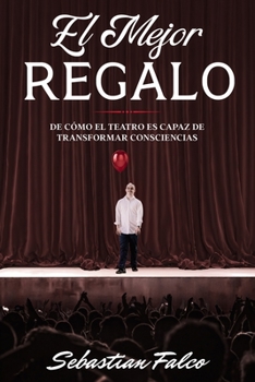 Paperback El Mejor Regalo: De cómo el teatro es capaz de transformar consciencias [Spanish] Book