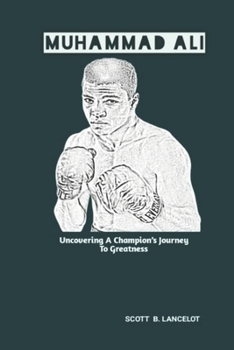 Paperback Muhammad Ali: Uncovering A Champion's Journey To Greatness Book