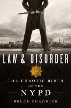 Hardcover Law & Disorder: The Chaotic Birth of the NYPD Book