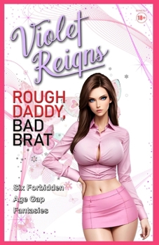 Rough Daddy, Bad Brat: Six Forbidden Age Gap Fantasies