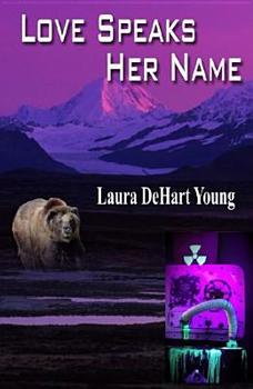 Love Speaks Her Name - Book #3 of the Alaska