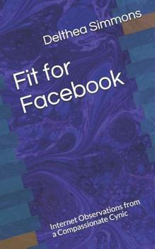 Paperback Fit for Facebook: Internet Observations from a Compassionate Cynic Book