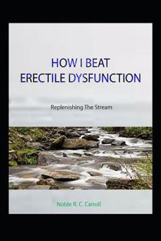 Paperback How I Beat Erectile Dysfunction: Replenishing the Stream Book