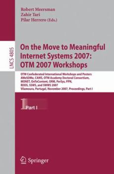 Paperback On the Move to Meaningful Internet Systems 2007: OTM 2007 Workshops: OTM Confederated International Workshops and Posters, AWeSOMe, CAMS, OTM Academy Book