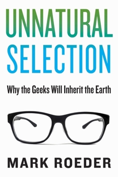 Hardcover Unnatural Selection: Why the Geeks Will Inherit the Earth Book