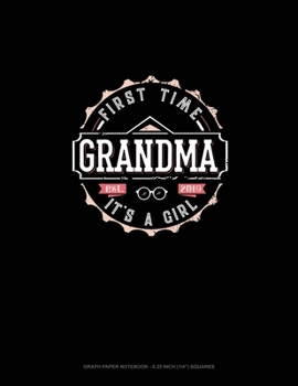 Paperback First Time Grandma It's A Girl Est. 2019: Graph Paper Notebook - 0.25 Inch (1/4") Squares Book