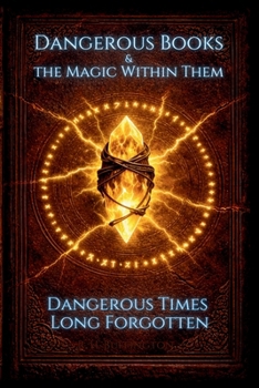 Paperback Dangerous Books and the Magic Within Them: Dangerous Times Long Forgotten Book