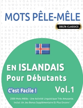 Mots Pêle-Mêle En Islandais Pour Débutants - c'Est Facile ! - Vol.1 - Delta Classics - 2000 Mots Mêlés - Une Activité Linguistique Très Amusante - ... Et Plus Encore ! (French Edition)