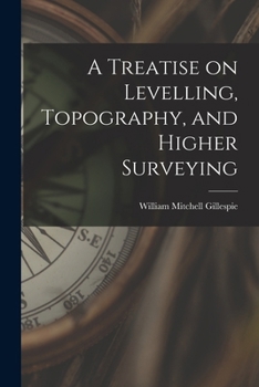 Paperback A Treatise on Levelling, Topography, and Higher Surveying Book
