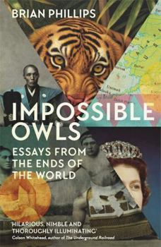 Hardcover Impossible Owls: Essays from the Ends of the Earth Book