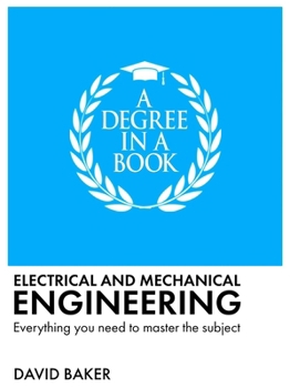 Paperback A Degree in a Book: Electrical and Mechanical Engineering: Everything You Need to Master the Subject Book